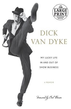 My Lucky Life In and Out of Show Business: A Memoir by Dick Van Dyke, Dick Van Dyke