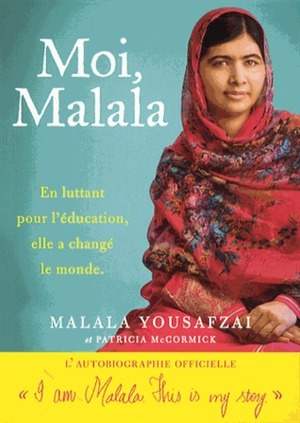 Moi, Malala - En luttant pour l'éducation, elle a changé le monde by Malala Yousafzai