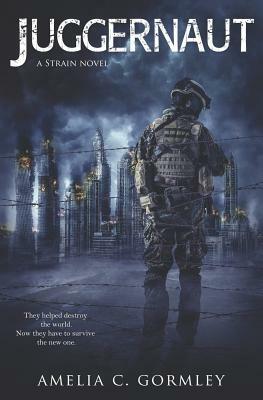 Juggernaut: A Strain Novel by Amelia C. Gormley