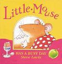 Little Mouse Has a Busy Day by Steve Lavis