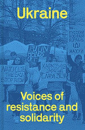 Ukraine: Voices of Resistance and Solidarity by Fred Leplat, Chris Ford
