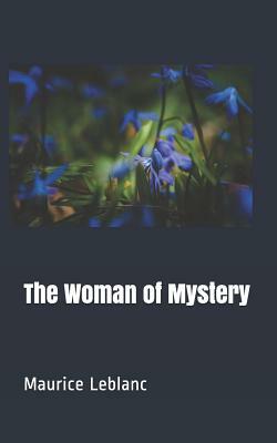 The Woman of Mystery by Maurice Leblanc