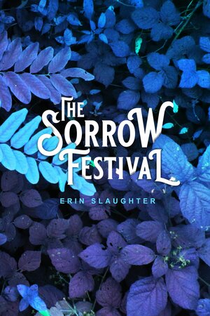 The Sorrow Festival by Erin Slaughter