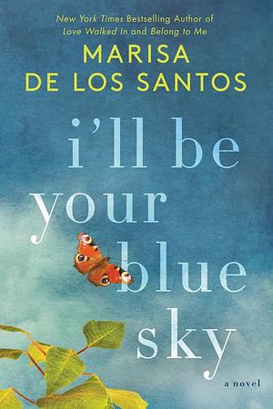 I'll Be Your Blue Sky: A Novel by Marisa de los Santos