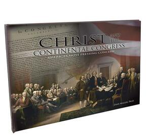 Christ and the Continental Congress: America's Most Pressing Concern by Dave Miller