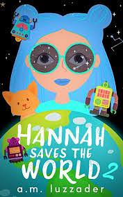 Hannah Saves the World: Book 2: Middle Grade Mystery Fiction  by A.M. Luzzader