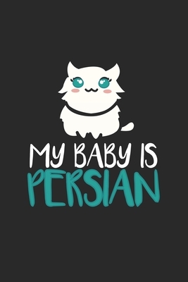 My Baby is Persian: Cat I Mom I Kitty I Kitten I Owner by Journal Notebook Publishing