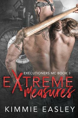 Extreme Measures: A sexy Executioners MC novel by Kimmie Easley