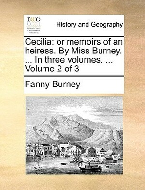 Cecilia: Or Memoirs of an Heiress. by Miss Burney. ... in Three Volumes. ... Volume 2 of 3 by Frances Burney