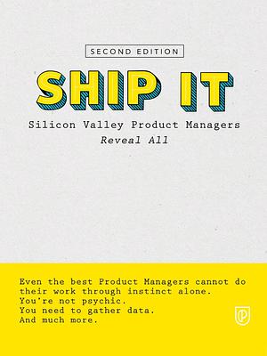 Ship It: Silicon Valley Product Managers Reveal All by Ellen Merryweather, Nathan Thomas, Nathan Thomas