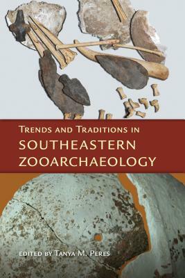 Trends and Traditions in Southeastern Zooarchaeology by 