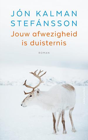 Jouw afwezigheid is duisternis by Jón Kalman Stefánsson
