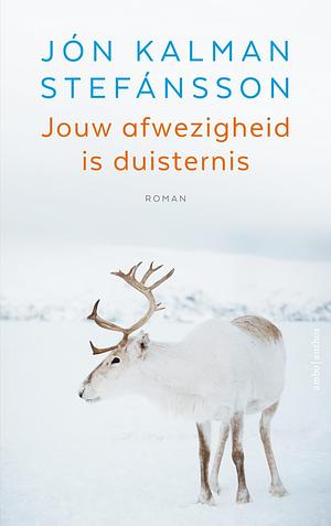 Jouw afwezigheid is duisternis by Jón Kalman Stefánsson