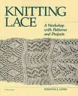 Knitting Lace: A Workshop with Patterns and Projects by Susanna E. Lewis