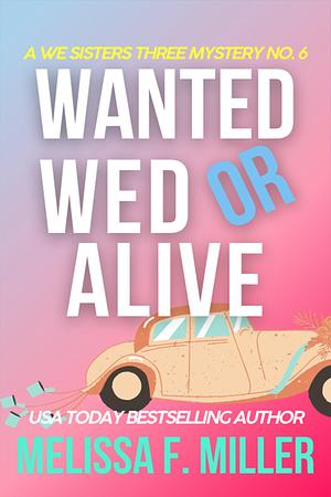 Wanted Wed or Alive by Melissa F. Miller, Melissa F. Miller