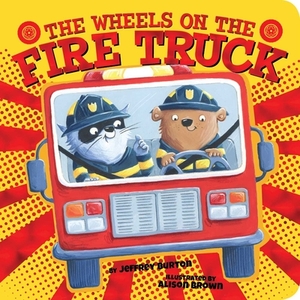 The Wheels on the Fire Truck by Jeffrey Burton