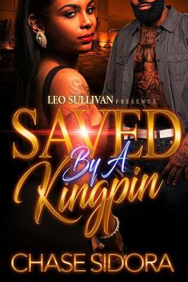 Saved By A Kingpin by Chase Sidora