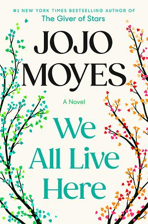 We All Live Here: A Novel by Jojo Moyes