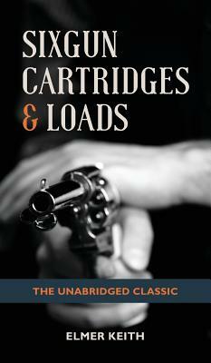 Sixgun Cartridges & Loads by Elmer Keith