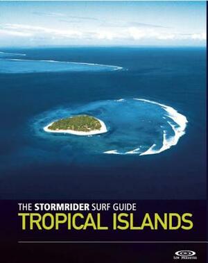 The Stormrider Surf Guide: Tropical Islands by Bruce Sutherland