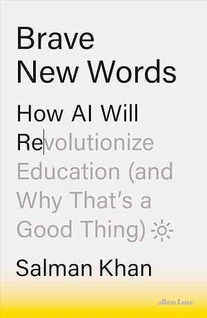 Brave New Worlds: How AI Will Revolutionize Education (and Why That's a Good Thing) by Salman Khan