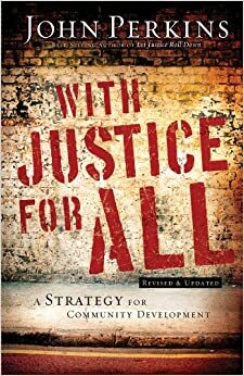 With Justice for All: A Strategy for Community Development by John Perkins