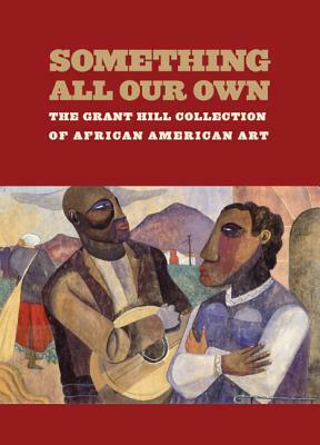 Something All Our Own: The Grant Hill Collection of African American Art by Grant Hill