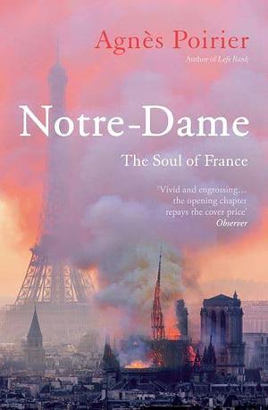 Notre-Dame: The Soul of France by Agnès C. Poirier