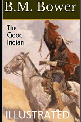 The Good Indian Illustrated by B. M. Bower