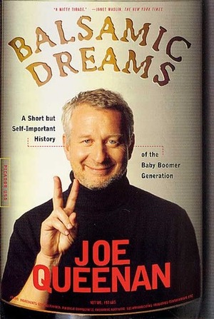 Balsamic Dreams: A Short But Self-Important History of the Baby Boomer Generation by Joe Queenan