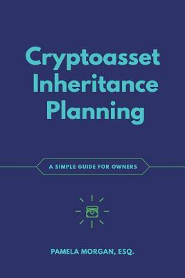 Cryptoasset Inheritance Planning: a simple guide for owners by Pamela Morgan
