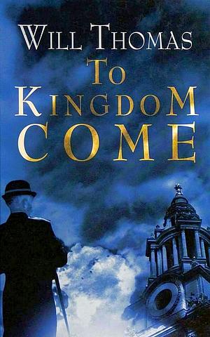 To Kingdom Come by Will Thomas