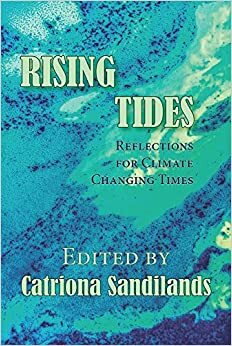 Rising Tides: Reflections for Climate Changing Times by Catriona Sandilands