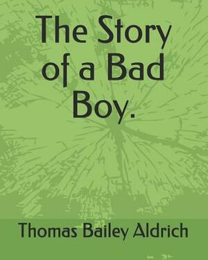 The Story of a Bad Boy. by Thomas Bailey Aldrich