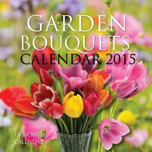 Garden Bouquets Calendar 2015: 16 Month Calendar by James Bates