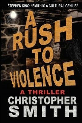 A Rush to Violence by Christopher Smith