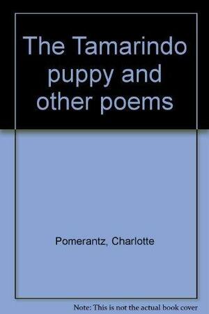 The Tamarindo Puppy and Other Poems by Charlotte Pomerantz