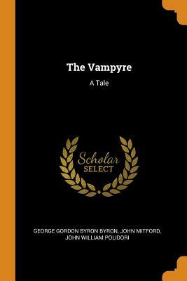 The Vampyre: A Tale by John William Polidori, George Gordon Byron Byron, John Mitford