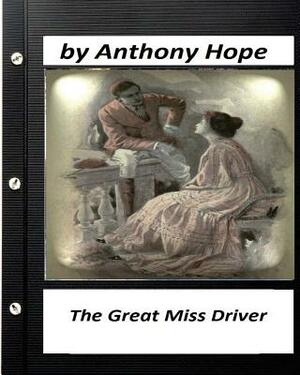 The Great Miss Driver.by Anthony Hope (Original Classics) by Anthony Hope