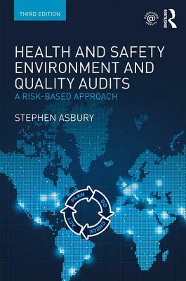 Health and Safety, Environment and Quality Audits: A Risk-Based Approach by Stephen Asbury