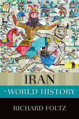 Iran in World History by Richard C. Foltz