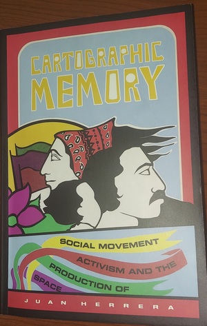 Cartographic Memory: Social Movement Activism and the Production of Space by Juan Herrera