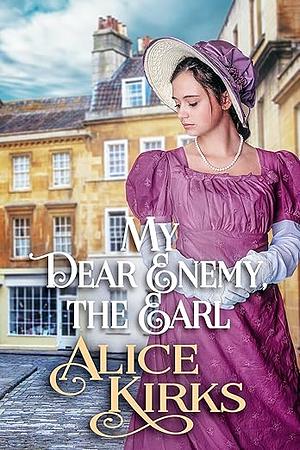 My Dear Enemy, the Earl by Alice Kirks