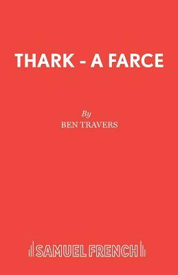 Thark - A Farce by Ben Travers