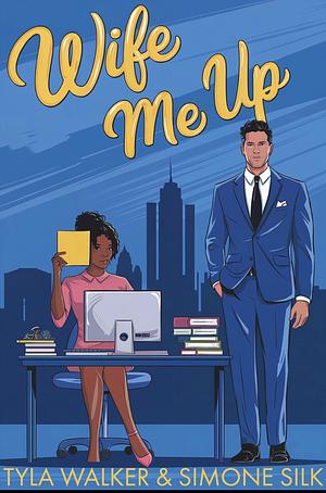Wife Me Up by Simone Silk, Tylar Walker