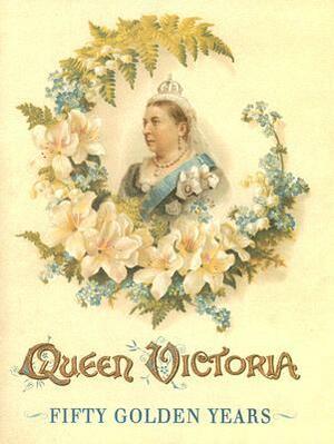 Queen Victoria: Fifty Golden Years ; Incidents in the Queen's Reign by Dinah Maria Mulock Craik, Harry Payne, Arthur Gay Payne
