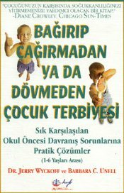 Bağırıp Çağırmadan ya da Dövmeden Çocuk Terbiyesi by Barbara C. Unell, Jerry L. Wyckoff