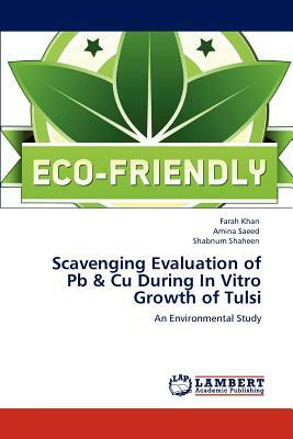 Scavenging Evaluation of PB & Cu During in Vitro Growth of Tulsi by Farah Khan, Amina Saeed, Shabnum Shaheen