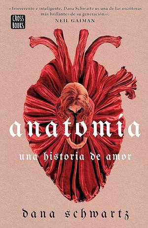 Anatomía: Una historia de amor / Anatomy: A Love Story by Dana Schwartz