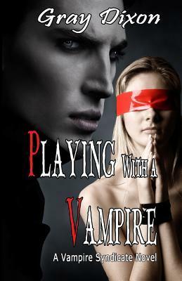 Playing with a Vampire by Gray Dixon